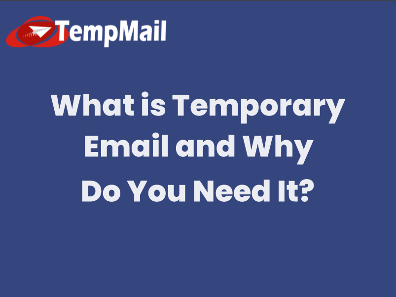 What is Temporary Email and Why Do You Need It?